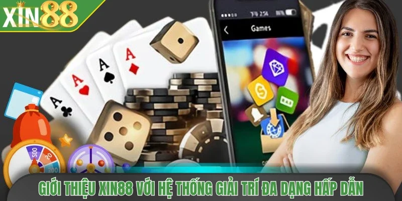 Giới thiệu Xin88 với hệ thống giải trí đa dạng hấp dẫn
