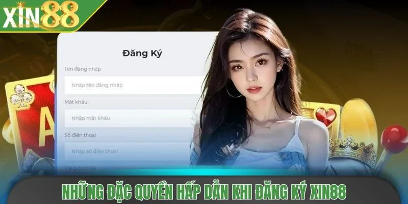 Những đặc quyền hấp dẫn khi đăng ký Xin88
