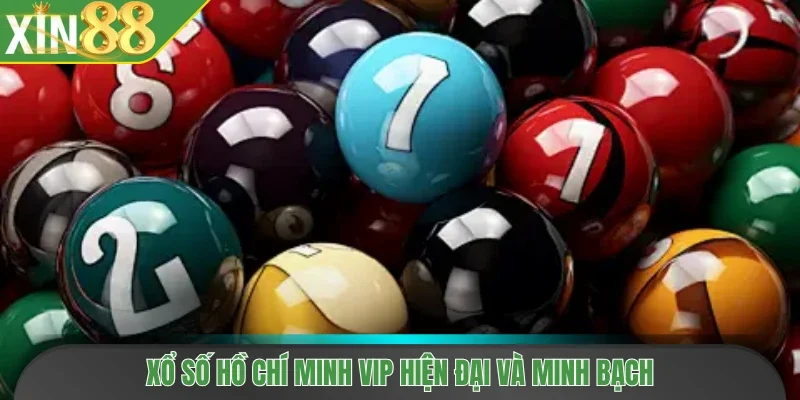Xổ số Hồ Chí Minh VIP hiện đại và minh bạch