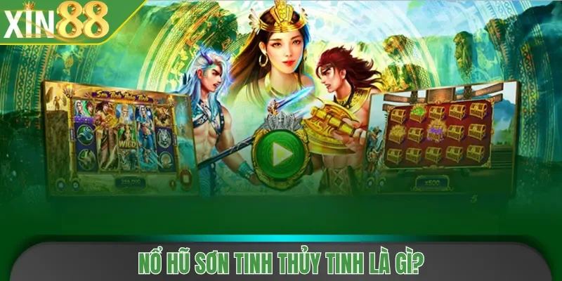 Nổ hũ Sơn Tinh Thủy Tinh là gì?