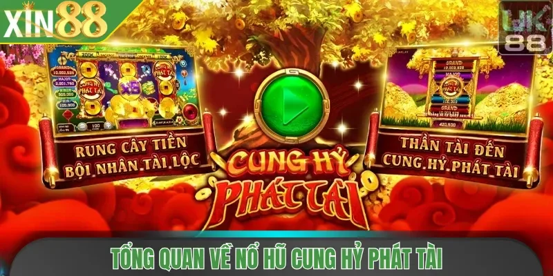 Tổng quan về nổ hũ Cung Hỷ Phát Tài